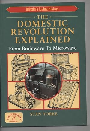 The Domestic Revolution Explained: From Brainwave to Microwave: Britain's Living History