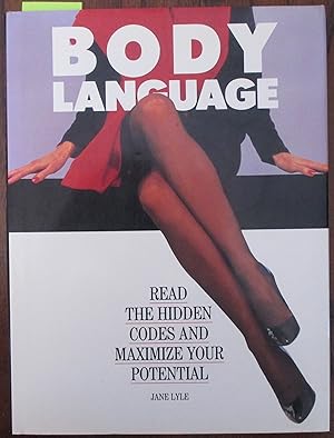 Body Language: Read the Hidden Codes and Maximize Your Potential