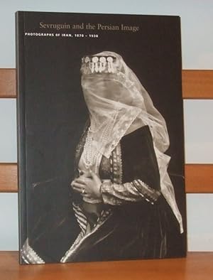 Sevruguin and the Persian Image Photographs of Iran, 1870-1930