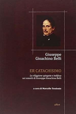 Er catachisimo, ovvero La riliggione spiegata e indifesa nei sonetti di Giuseppe Gioachino Belli