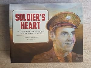 Soldier's Heart : The Campaign to Understand My WWII Veteran Father - A Daughter's Memoir