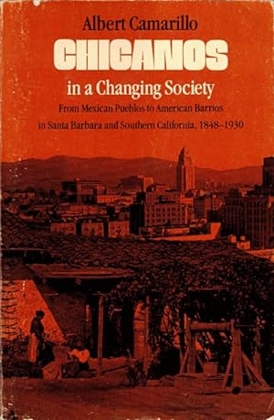 Chicanos in a Changing Society: From Mexican Pueblos to American Barrios in Santa Barbara and Sou...