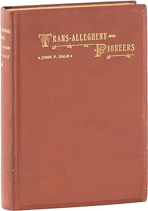 Trans-Allegheny Pioneers. Historical Sketches of the First White Settlers West of the Alleghenies...