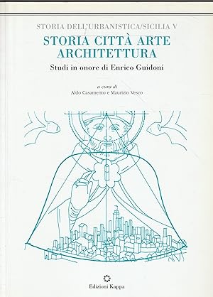 Storia, città, arte, architettura. Studi in onore di Enrico Guidoni