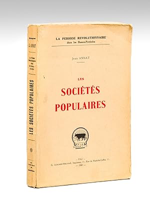 Les Sociétés populaires. (La période révolutionnaire dans les Basses-Pyrénées) [ Edition originale ]