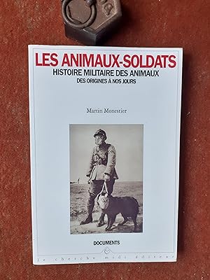 Les animaux-soldats. Histoire militaire des animaux des origines à nos jours