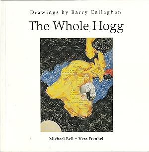 The Whole Hogg. Drawings by Barry Callaghan