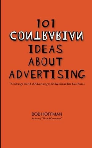101 Contrarian Ideas About Advertising