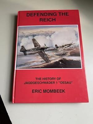 Defending the Reich - The History of Jagdgeschwader 1 "Oesau" (Signed By Six Pilots)