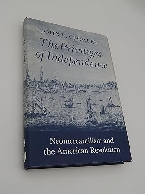 The Privileges of Independence: Neomercantilism and the American Revolution (Early America: Histo...