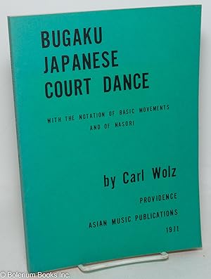 Bugaku: Japanese Court Dance. With the notation of basic movements and of Nasori
