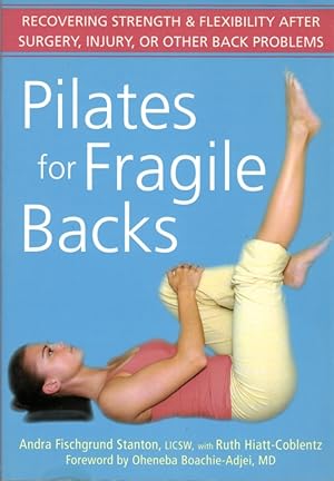 Pilates for Fragile Backs: Recovering Strength & Flexibility After Surgery, Injury, or Other Back...