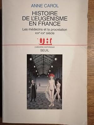 Histoire de l eugénisme en France Les médecins et la procréation XIXe XXe siècle 1995 - CAROL Ann...