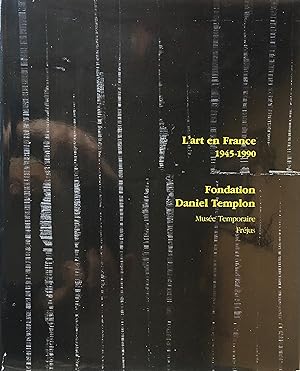 L'art en France. 1945-1990. Fondation Daniel Templon. Musée temporaire. Fréjus.
