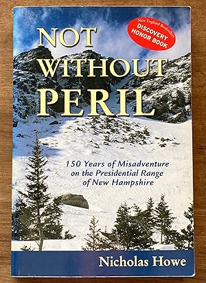 Not Without Peril: 150 Years of Misadventure on the Presidential Range of New Hampshire
