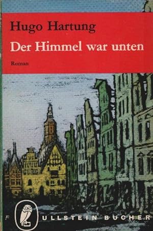Der Himmel war unten : Vom Kampf u. Untergang Breslaus. Roman. Ullstein Bücher ; Nr. 524