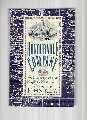 THE HONOURABLE COMPANY. A History Of The English East India Company