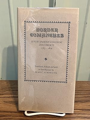 Border Comanches: Seven Spanish Colonial Documents 1785-1819 [Signed] - Marc Simmons
