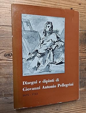 Disegni e dipinti di Giovanni Antonio Pellegrini 1675 1741
