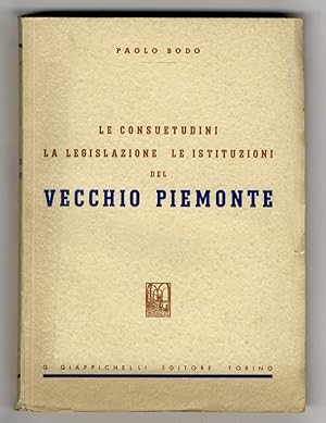 Le consuetudini, la legislazione, le istituzioni del vecchio Piemonte.