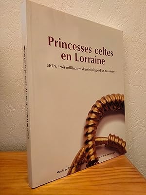 Princesses celtes en Lorraine: Sion, trois millénaires d'archéologie d'un territoire