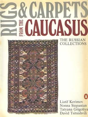 Rugs and Carpets from the Caucasus: The Russian Collections