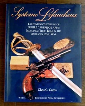 SYSTEME LEFAUCHEUX: CONTINUING THE STUDY OF PINFIRE CARTRIDGE ARMS INCLUDING THEIR ROLE IN THE AM...