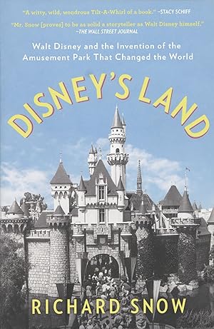 Disney's Land: Walt Disney and the Invention of the Amusement Park That Changed the World
