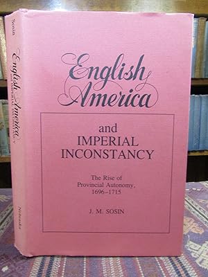 English America and Imperial Inconstancy: The Rise of Provincial Autonomy 1696-1715