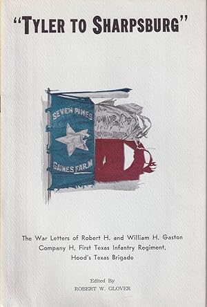Tyler to Sharpsburg : the war letters of Robert H. and William H. Gaston SIGNED