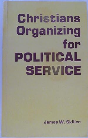 Christians Organizing for Political Service: A Study Guide Based on the Work of the Association f...