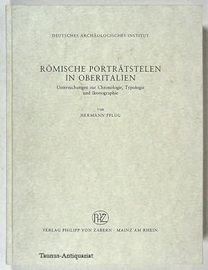 Römische Porträtstelen in Oberitalien. Untersuchungen zur Chronologie, Typologie und Ikonographie...