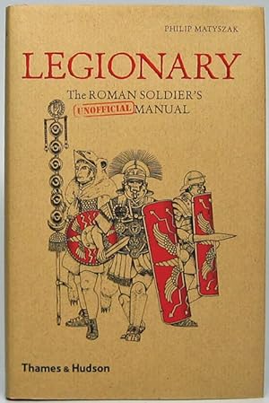 Legionary: The Roman Soldier's (Unofficial) Manual