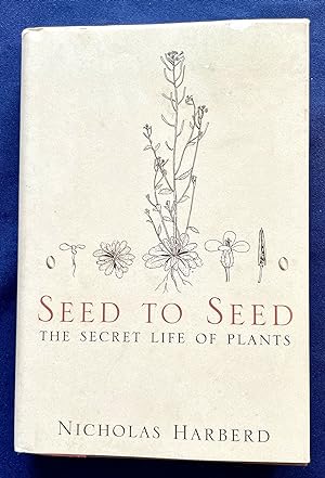 SEED TO SEED:; The Secret Life of Plants