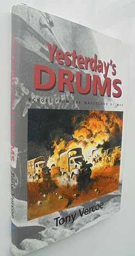 YESTERDAY'S DRUMS. Echoes From The Wasteland Of War by Tony Vercoe.
