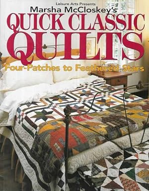 Leisure Arts Presents Marsha McCloskey's Quick Classic Quilts: Four-Patches to feathered Stars