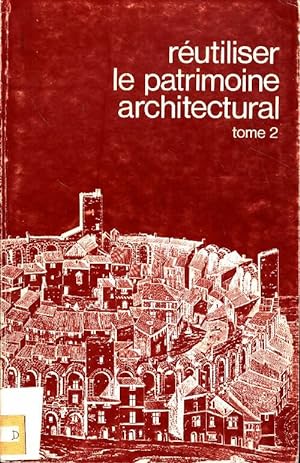 R?utiliser le patrimoine architectural Tome II - Collectif