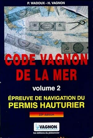 Code Vagnon de la mer Volume II : Permis hauturier - H. Vagnon