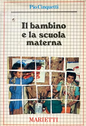 IL BAMBINO E LA SCUOLA MATERNA SECONDO I NUOVI ORIENTAMENTI. PER LE EDUCATRICI DI SCUOLA MATERNA,...