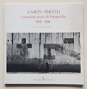 Aaron Siskind. Cinquant' anni di fotografia 1931 -1981
