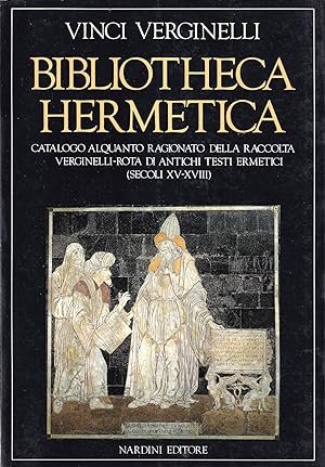 Bibliotheca hermetica. Catalogo alquanto ragionato della raccolta Verginelli - Rota di antichi te...