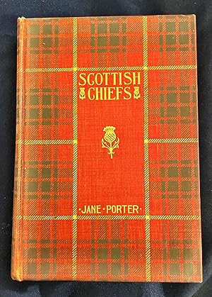 THE SCOTTISH CHIEFS; By Miss Jane Porter / Revised and Corrected with a New Retrospective Introdu...