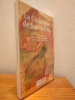 La Châtellenie de Sainte-Croix - évolution et formation du territoire des communes de Sainte-Croi...