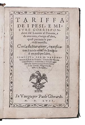 Tariffa de i pesi, e misure corrispondenti dal Levante al Ponente.Venice, per Paolo Gherardo (col...