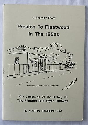 A Journey From Preston To Fleetwood In The 1850s : With Something Of The History Of The Preston a...