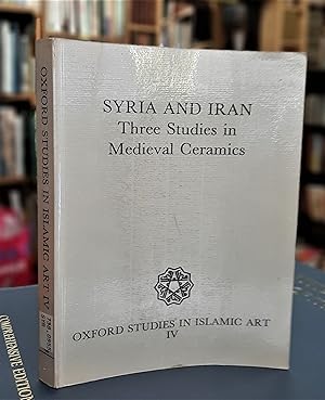 Syria and Iran: Three Studies in Medieval Ceramics (Oxford Studies in Islamic Art IV)