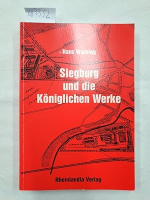 Siegburg und die Königlichen Werke : Aufstieg und Niedergang einer Stadt 1873-1929 :