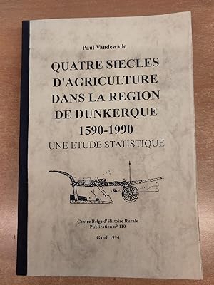 Quatre Siècles d'Agriculture dans la Région de Dunkerque 1590 - 1990 - Une Etude statistique