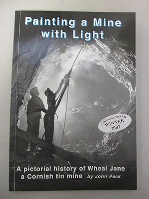 Painting a Mine with Light: A pictorial history of Wheal Jane a Cornish tin mine