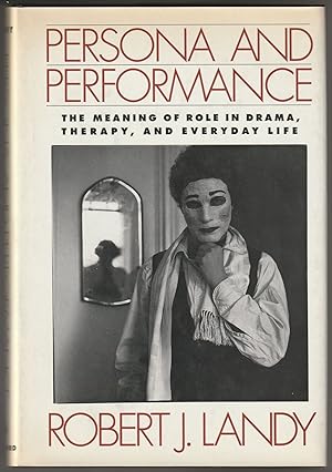 Persona and Performance: The Meaning of Role in Drama, Therapy, and Everyday Life (Signed First E...